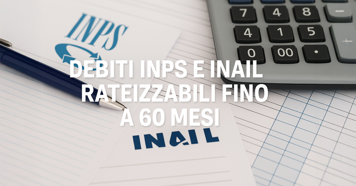 Debiti INPS e INAIL, da oggi rateizzabili fino a 60 mesi: requisiti, importi e come fare domanda – Nuovo decreto in vigore
