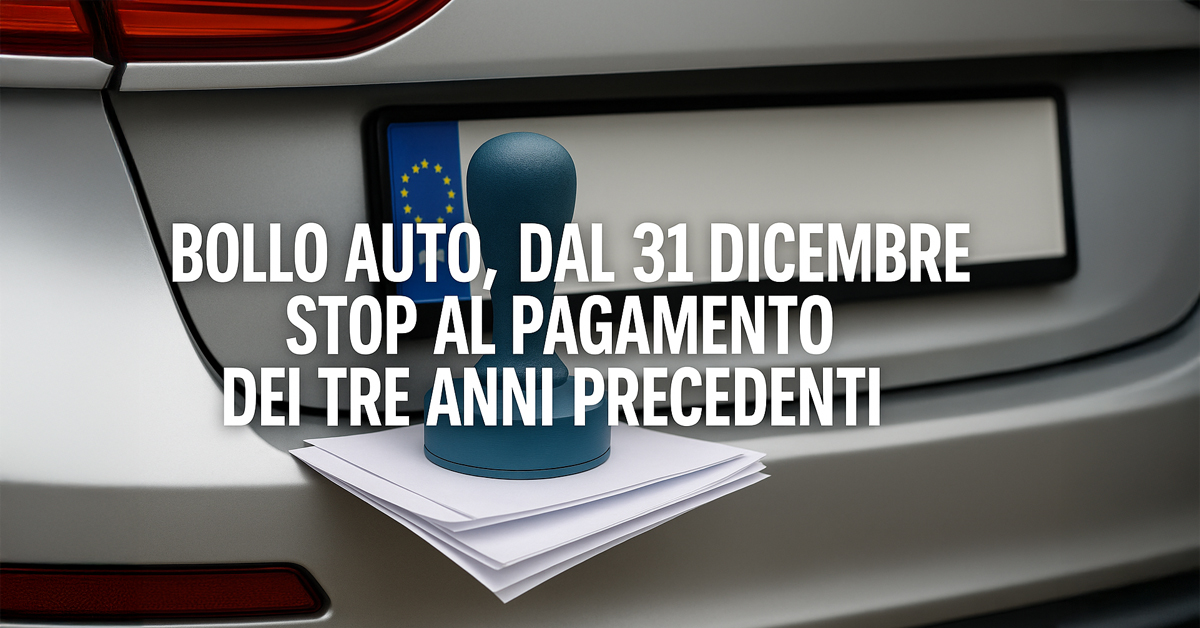 Bollo auto, dal 31 dicembre stop al pagamento dei tre anni precedenti: cancellati automaticamente i debiti arretrati