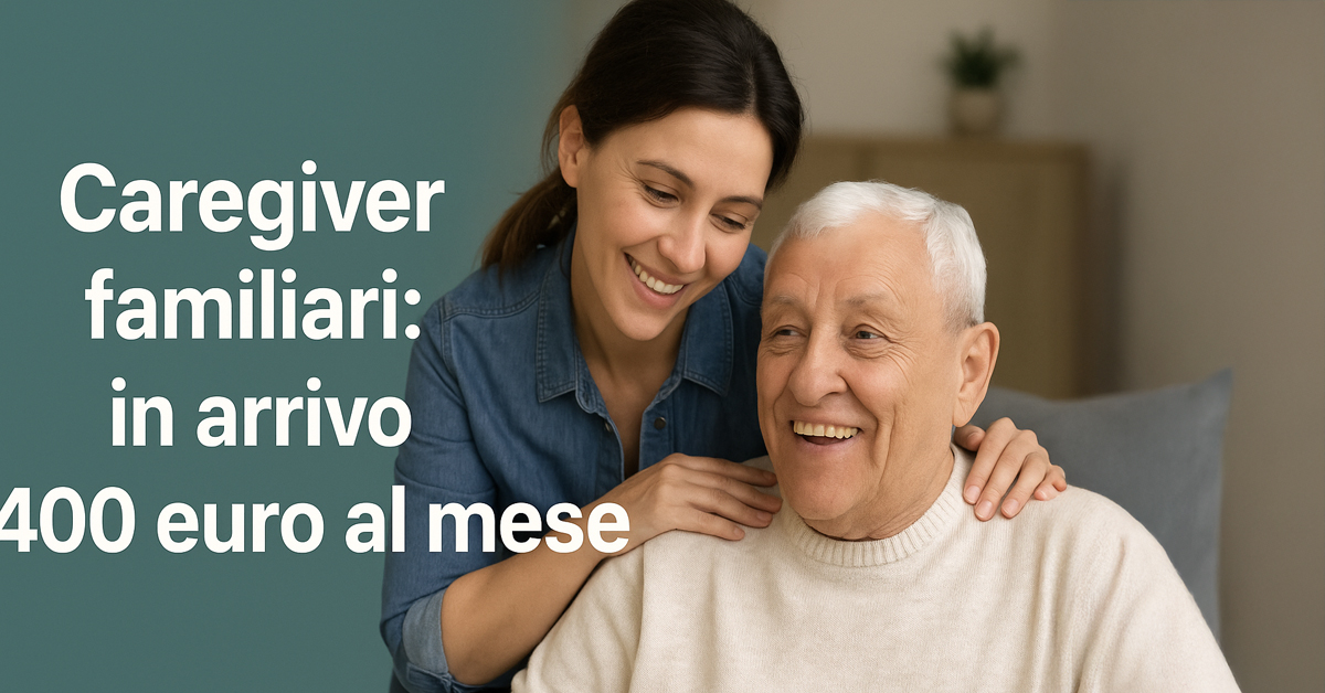 Caregiver familiari: in arrivo 400 euro al mese e quattro nuove fasce di classificazione. Tutte le novità sulla Riforma Locatelli