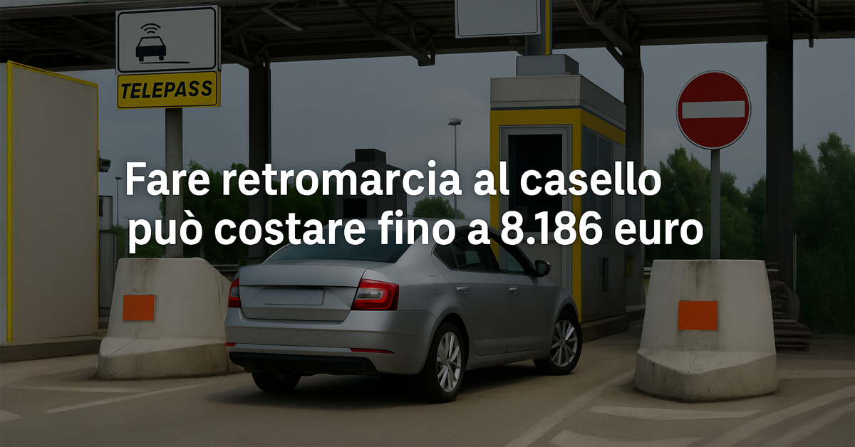 Codice della Strada: fare retromarcia al casello può costare fino a 8.186 euro. Ecco cosa non devi fare