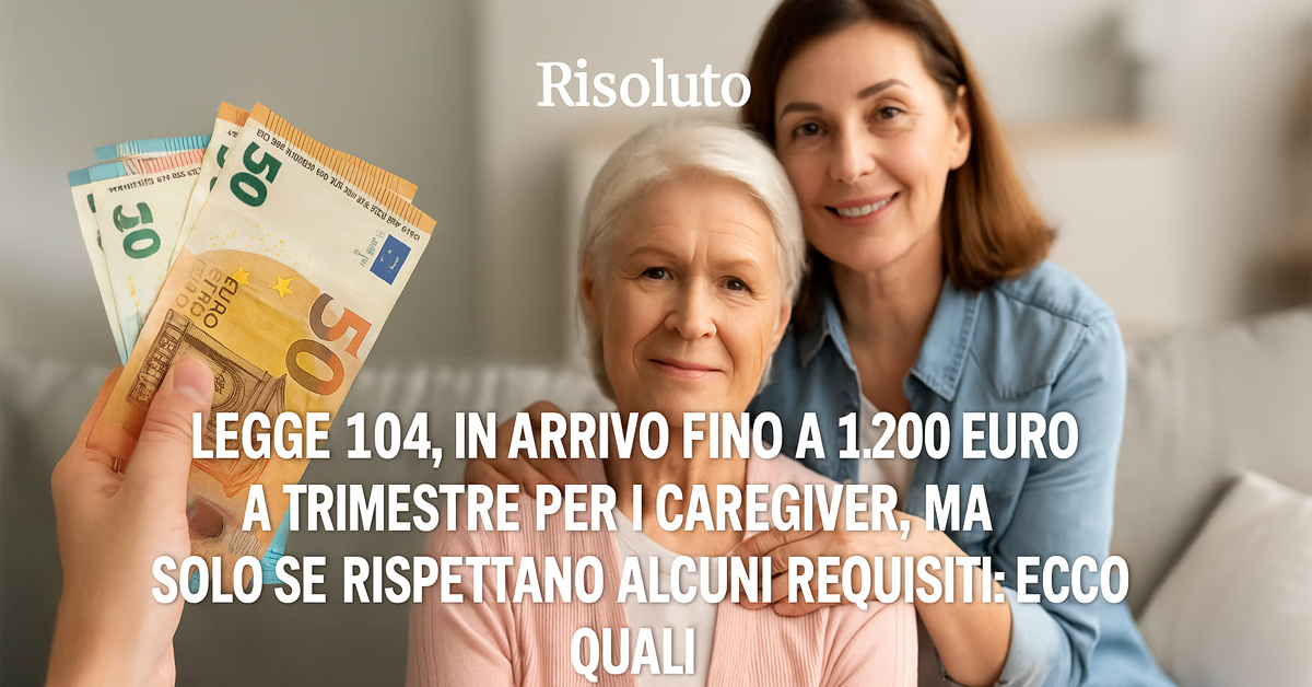 Legge 104, in arrivo fino a 1.200 euro a trimestre per i caregiver conviventi: ecco requisiti, categorie e novità del nuovo disegno di legge