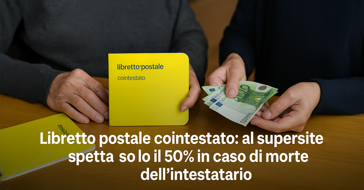 Libretto postale cointestato, la Cassazione: al superstite spetta solo il 50% del saldo in caso di morte dell’altro intestatario