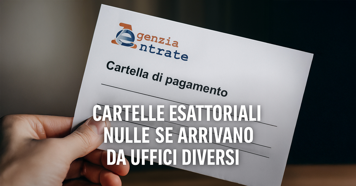 Agenzia delle Entrate, cartelle esattoriali nulle se arrivano da uffici diversi: ecco come verificare e difendersi
